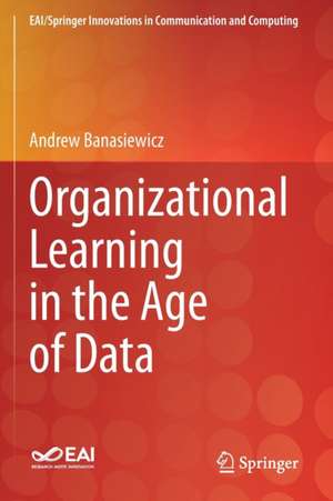 Organizational Learning in the Age of Data de Andrew Banasiewicz