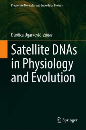 Satellite DNAs in Physiology and Evolution de Ðurðica Ugarković