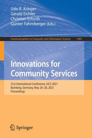 Innovations for Community Services: 21st International Conference, I4CS 2021, Bamberg, Germany, May 26–28, 2021, Proceedings de Udo R. Krieger