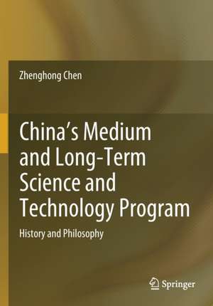 China's Medium and Long-Term Science and Technology Program: History and Philosophy de Zhenghong Chen