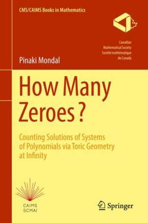 How Many Zeroes?: Counting Solutions of Systems of Polynomials via Toric Geometry at Infinity de Pinaki Mondal