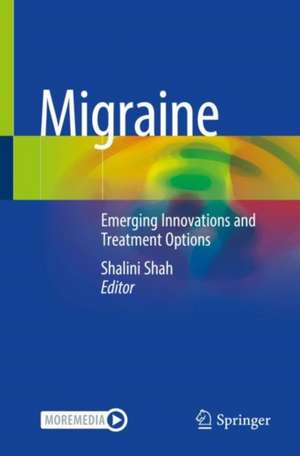 Migraine: Emerging Innovations and Treatment Options de Shalini Shah