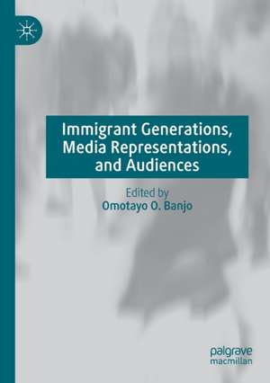 Immigrant Generations, Media Representations, and Audiences de Omotayo O. Banjo