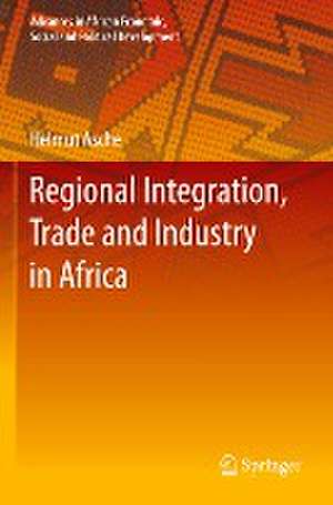 Regional Integration, Trade and Industry in Africa de Helmut Asche