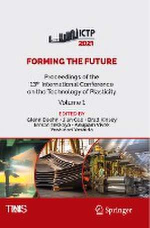 Forming the Future: Proceedings of the 13th International Conference on the Technology of Plasticity de Glenn Daehn