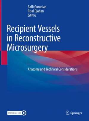 Recipient Vessels in Reconstructive Microsurgery: Anatomy and Technical Considerations de Raffi Gurunian