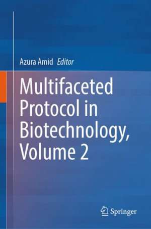 Multifaceted Protocols in Biotechnology, Volume 2 de Azura Amid