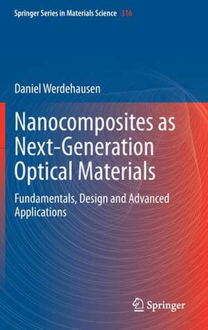 Nanocomposites as Next-Generation Optical Materials: Fundamentals, Design and Advanced Applications de Daniel Werdehausen