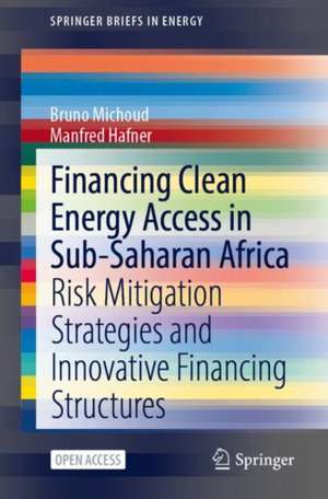 Financing Clean Energy Access in Sub-Saharan Africa: Risk Mitigation Strategies and Innovative Financing Structures de Bruno Michoud