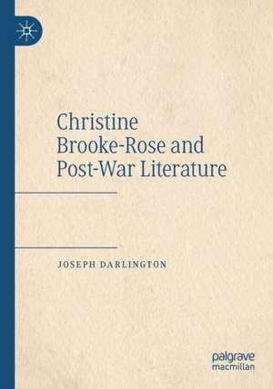 Christine Brooke-Rose and Post-War Literature de Joseph Darlington