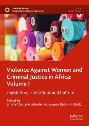 Violence Against Women and Criminal Justice in Africa: Volume I: Legislation, Limitations and Culture de Emma Charlene Lubaale