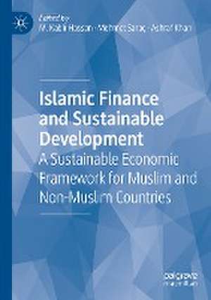 Islamic Finance and Sustainable Development : A Sustainable Economic Framework for Muslim and Non-Muslim Countries de M. Kabir Hassan