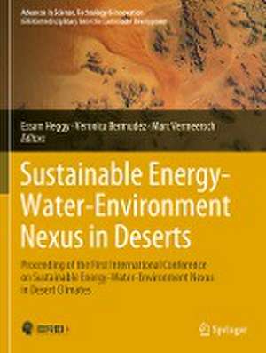 Sustainable Energy-Water-Environment Nexus in Deserts: Proceeding of the First International Conference on Sustainable Energy-Water-Environment Nexus in Desert Climates de Essam Heggy