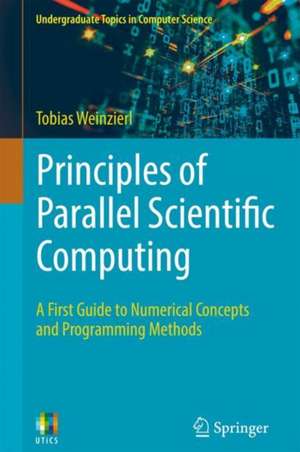 Principles of Parallel Scientific Computing: A First Guide to Numerical Concepts and Programming Methods de Tobias Weinzierl