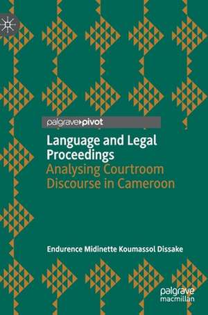 Language and Legal Proceedings: Analysing Courtroom Discourse in Cameroon de Endurence Midinette Koumassol Dissake