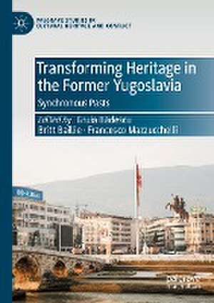 Transforming Heritage in the Former Yugoslavia: Synchronous Pasts de Gruia Bădescu