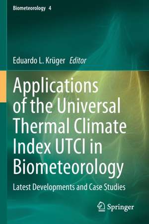 Applications of the Universal Thermal Climate Index UTCI in Biometeorology: Latest Developments and Case Studies de Eduardo L. Krüger