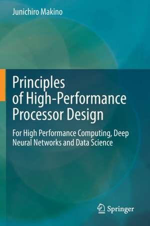 Principles of High-Performance Processor Design: For High Performance Computing, Deep Neural Networks and Data Science de Junichiro Makino