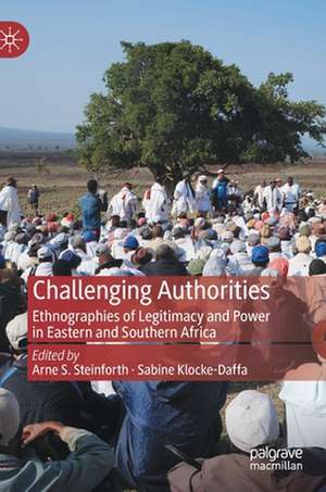 Challenging Authorities: Ethnographies of Legitimacy and Power in Eastern and Southern Africa de Arne S. Steinforth