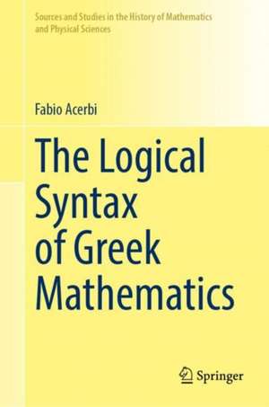 The Logical Syntax of Greek Mathematics de Fabio Acerbi