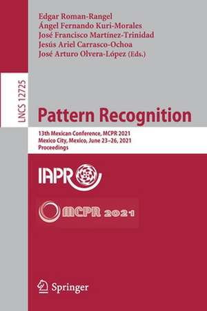 Pattern Recognition: 13th Mexican Conference, MCPR 2021, Mexico City, Mexico, June 23–26, 2021, Proceedings de Edgar Roman-Rangel