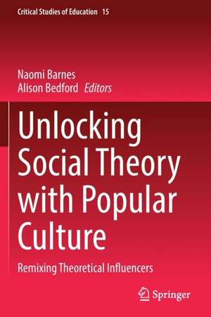 Unlocking Social Theory with Popular Culture: Remixing Theoretical Influencers de Naomi Barnes