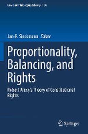 Proportionality, Balancing, and Rights: Robert Alexy's Theory of Constitutional Rights de Jan-R. Sieckmann