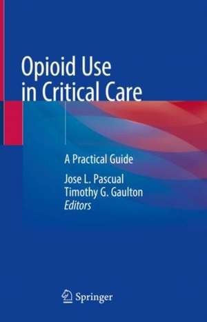 Opioid Use in Critical Care: A Practical Guide de Jose L. Pascual