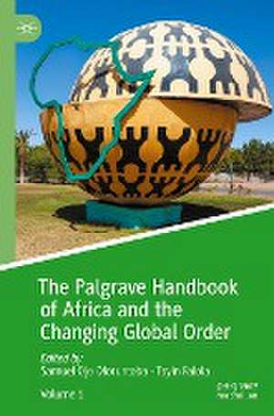 The Palgrave Handbook of Africa and the Changing Global Order de Samuel Ojo Oloruntoba