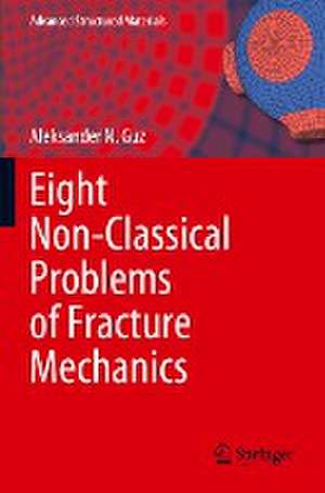 Eight Non-Classical Problems of Fracture Mechanics de Aleksander N. Guz