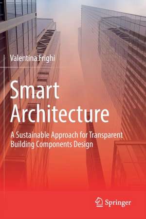 Smart Architecture – A Sustainable Approach for Transparent Building Components Design de Valentina Frighi