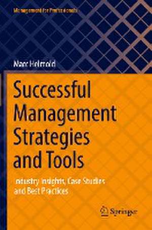 Successful Management Strategies and Tools: Industry Insights, Case Studies and Best Practices de Marc Helmold