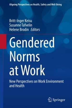 Gendered Norms at Work: New Perspectives on Work Environment and Health de Britt-Inger Keisu