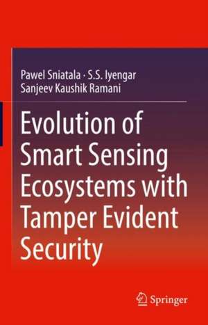 Evolution of Smart Sensing Ecosystems with Tamper Evident Security de Pawel Sniatala