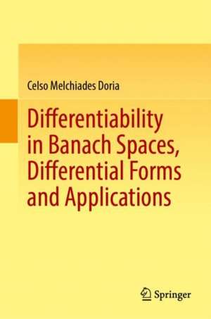 Differentiability in Banach Spaces, Differential Forms and Applications de Celso Melchiades Doria