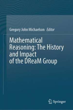 Mathematical Reasoning: The History and Impact of the DReaM Group de Gregory Michaelson