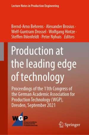 Production at the Leading Edge of Technology: Proceedings of the 11th Congress of the German Academic Association for Production Technology (WGP), Dresden, September 2021 de Bernd-Arno Behrens