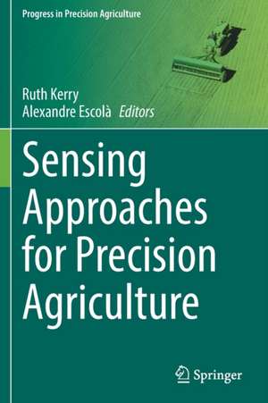 Sensing Approaches for Precision Agriculture de Ruth Kerry