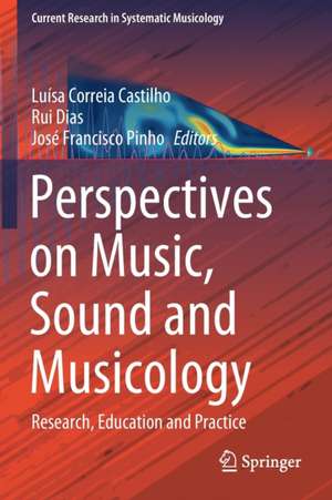 Perspectives on Music, Sound and Musicology: Research, Education and Practice de Luísa Correia Castilho