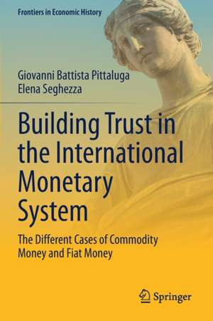 Building Trust in the International Monetary System: The Different Cases of Commodity Money and Fiat Money de Giovanni Battista Pittaluga