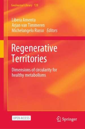 Regenerative Territories: Dimensions of Circularity for Healthy Metabolisms de Libera Amenta