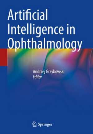 Artificial Intelligence in Ophthalmology de Andrzej Grzybowski