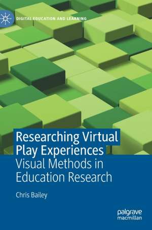 Researching Virtual Play Experiences: Visual Methods in Education Research de Chris Bailey