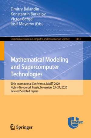 Mathematical Modeling and Supercomputer Technologies: 20th International Conference, MMST 2020, Nizhny Novgorod, Russia, November 23 – 27, 2020, Revised Selected Papers de Dmitry Balandin