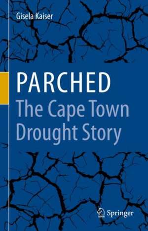 Parched - The Cape Town Drought Story de Gisela Kaiser