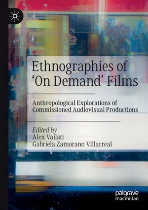 Ethnographies of ‘On Demand’ Films: Anthropological Explorations of Commissioned Audiovisual Productions de Alex Vailati