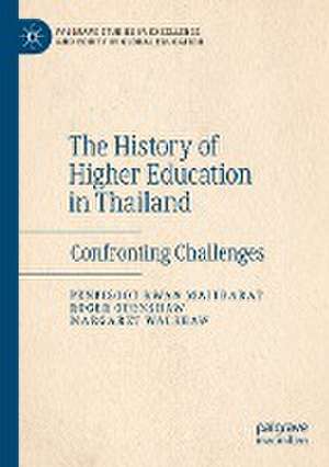 The History of Higher Education in Thailand: Confronting Challenges de Penpisoot Kwan Maitrarat