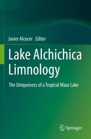 Lake Alchichica Limnology: The Uniqueness of a Tropical Maar Lake de Javier Alcocer