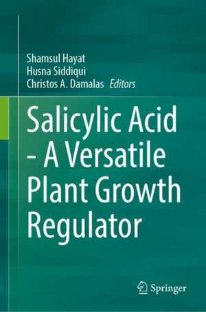 Salicylic Acid - A Versatile Plant Growth Regulator de Shamsul Hayat