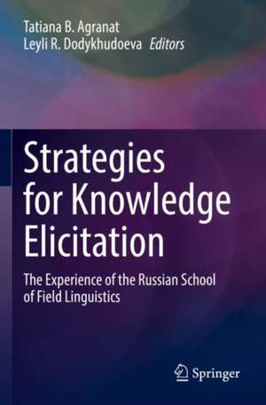 Strategies for Knowledge Elicitation: The Experience of the Russian School of Field Linguistics de Tatiana B. Agranat